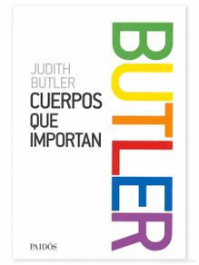 Libros: Judith Butler – Cuerpos que importan. Sobre los límites materiales y discursivos del “sexo” – LM